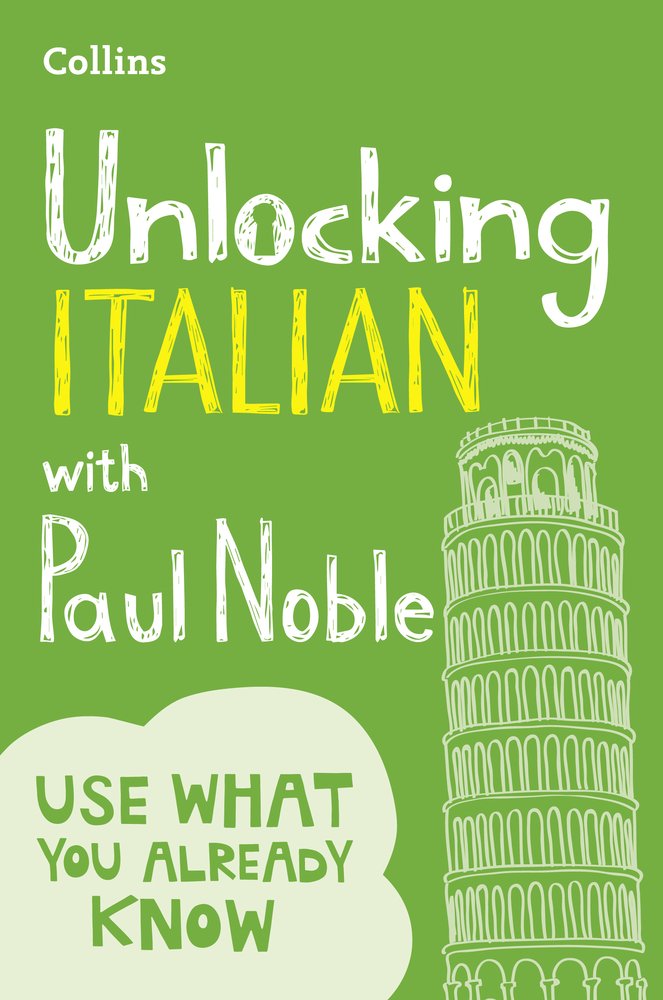 Unlocking Italian with Paul Noble Your key to language success